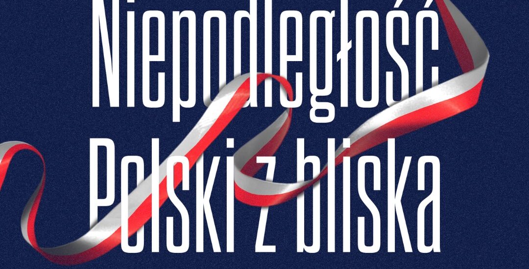 Niepodległość Polski z Bliska – Edycja 2023 #2