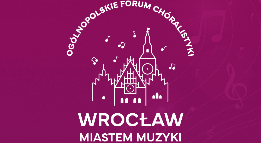 Ogólnopolskie Forum Chóralistyki „Wrocław Miastem Muzyki” 2024
