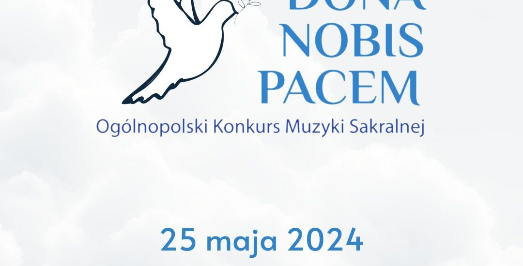 Ogólnopolski Konkurs Muzyki Sakralnej „Dona Nobis Pacem” 2024